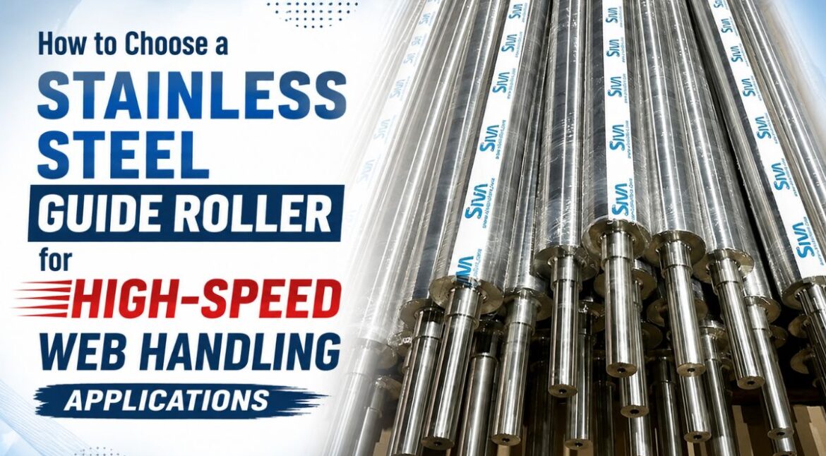 How to Choose a Stainless Steel Guide Roller for High-Speed Web Handling Applications - Siva Rollers