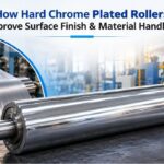 How Hard Chrome Plated Rollers Improve Surface Finish and Material Handling