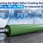 Selecting the Right Teflon Coating Grade (PTFE vs. FEP vs. PFA) for Industrial Rollers